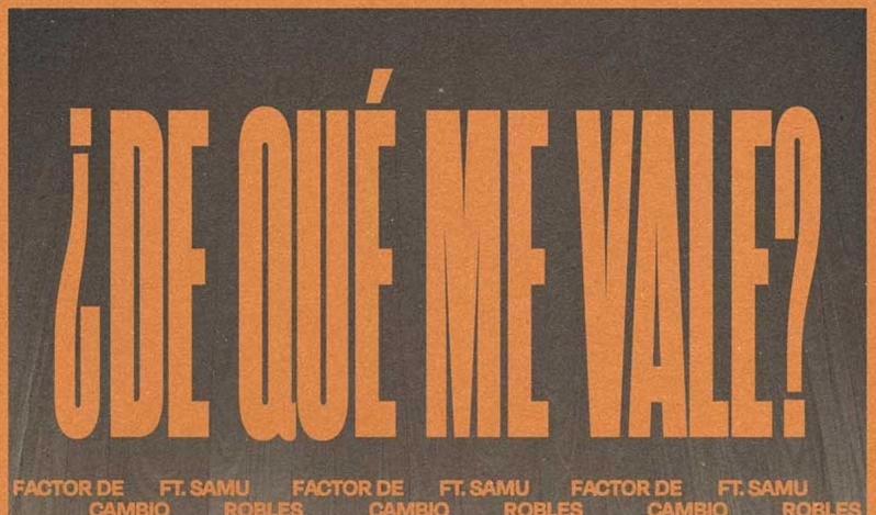 Factor de Cambio y Samu Robles cuestionan el éxito superficial con el sencillo ¿De qué me vale?